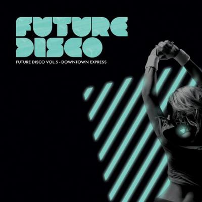 Future Disco Vol 5. Downtown Express