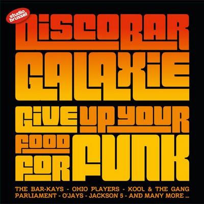 Discobar Galaxie Give Up Your Food For Funk (2012)