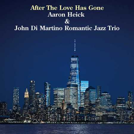 Aaron Heick & John Di Martino Romantic Jazz Trio - After The Love Has Gone (2022)