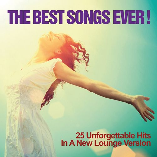The Best Songs Ever! 25 Unforgettable Hits in a New Lounge Version
