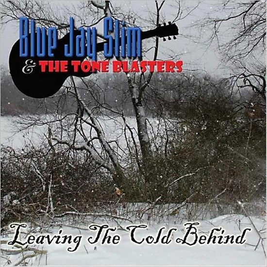 Blue Jay Slim & The Tone Blasters. Leaving The Cold Behind (2014)