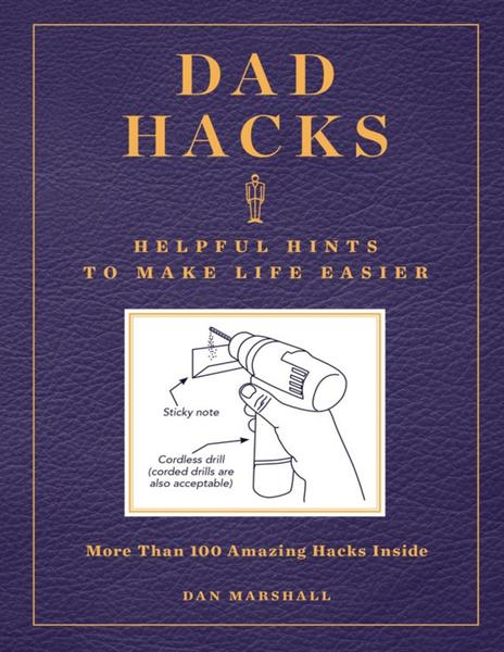 Dan Marshall. Dad Hacks. Helpful Hints to Make Life Easier